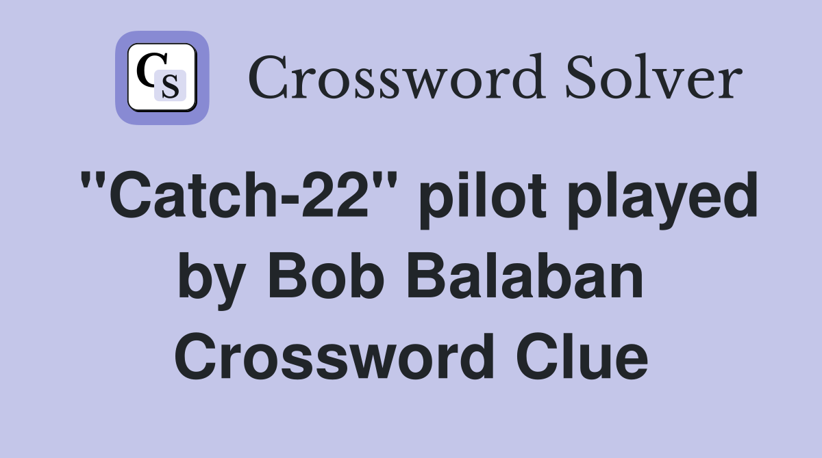 "Catch22" pilot played by Bob Balaban Crossword Clue Answers